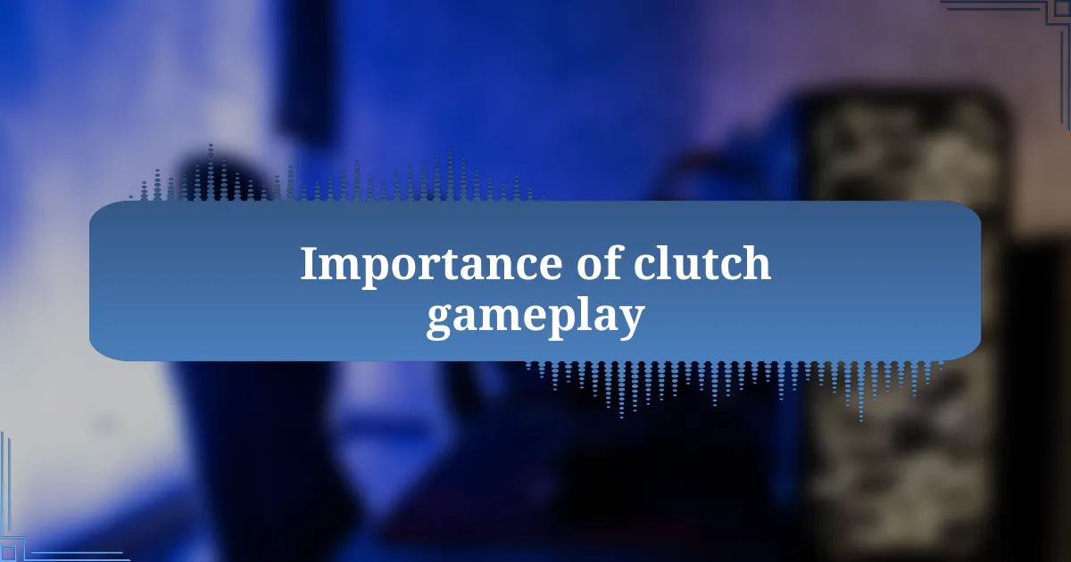 Importance of clutch gameplay