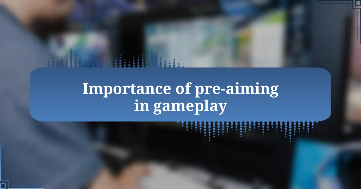 Importance of pre-aiming in gameplay