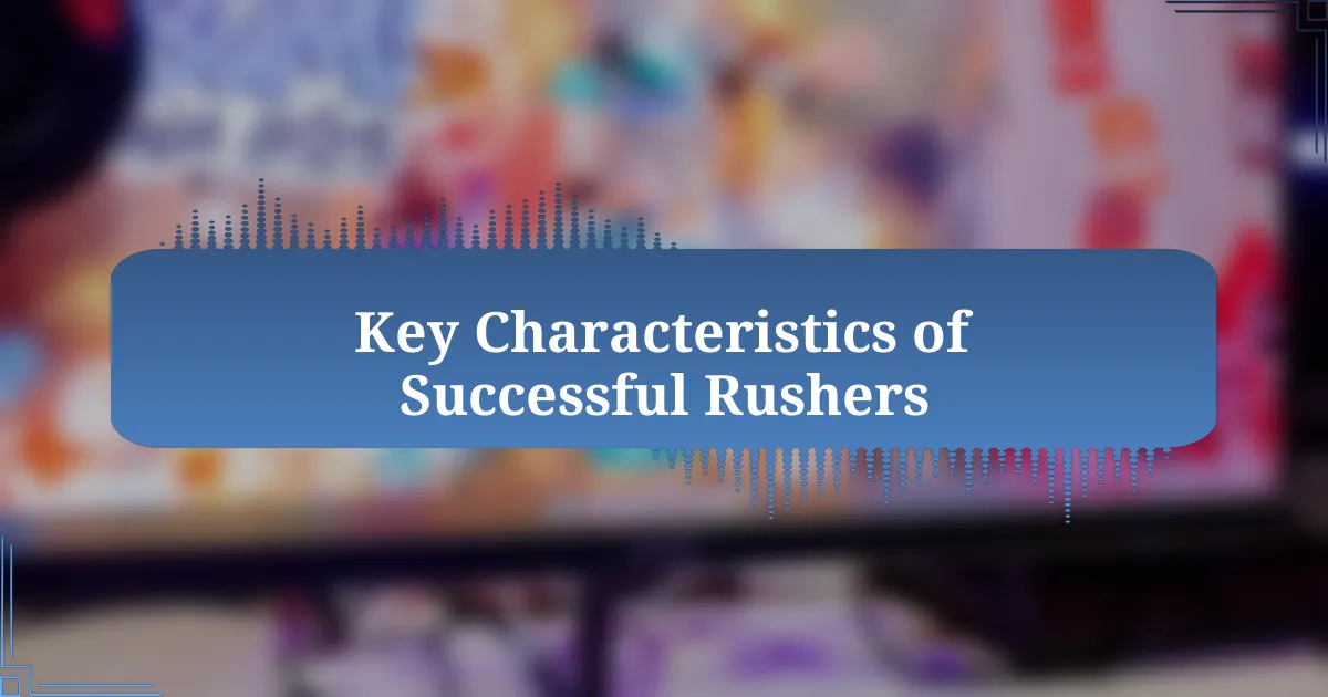 Key Characteristics of Successful Rushers