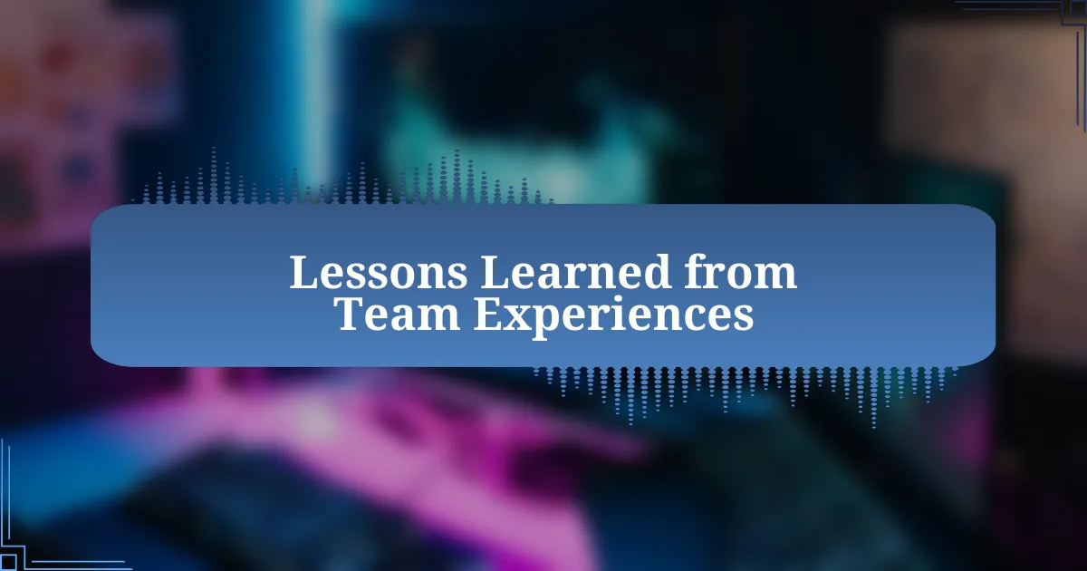 Lessons Learned from Team Experiences