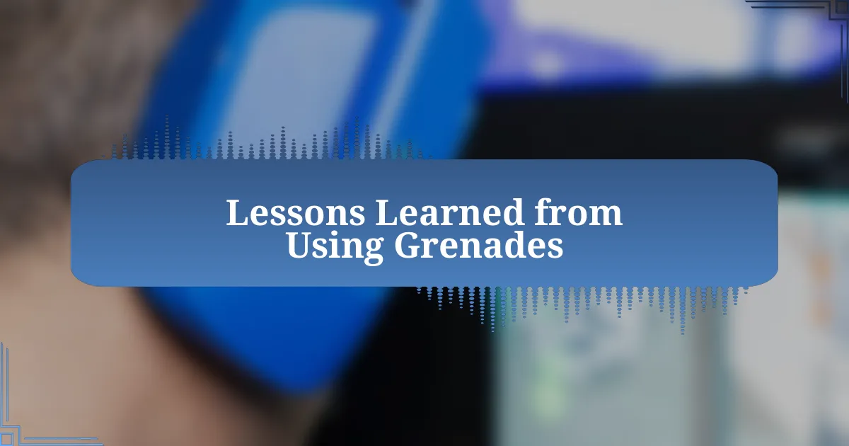 Lessons Learned from Using Grenades