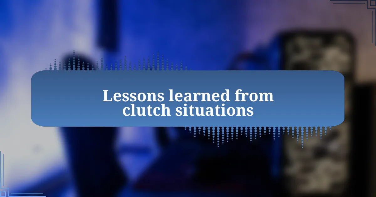 Lessons learned from clutch situations