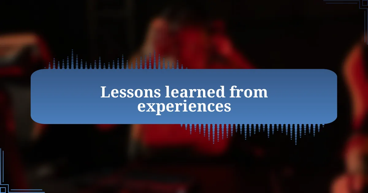 Lessons learned from experiences