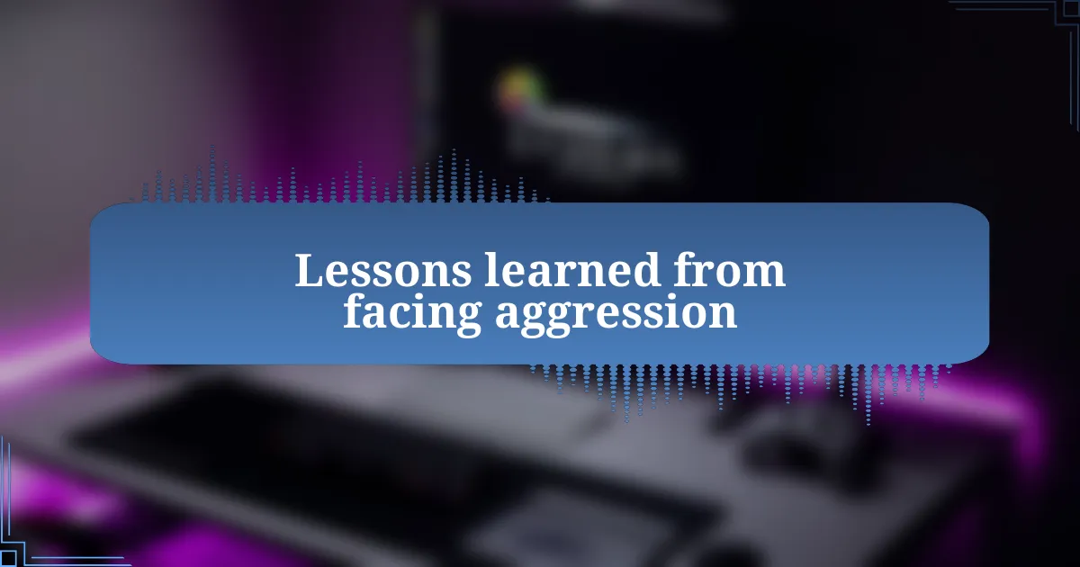 Lessons learned from facing aggression
