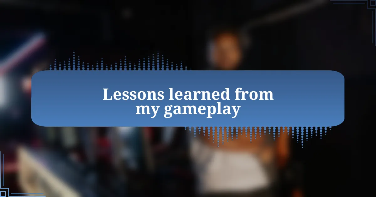 Lessons learned from my gameplay