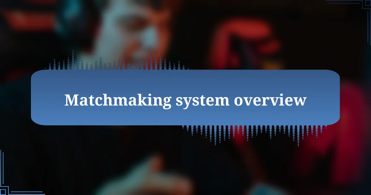 Matchmaking system overview