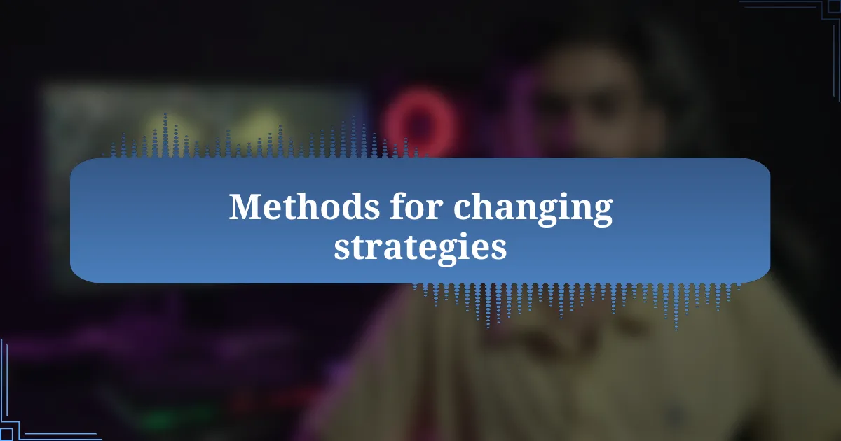 Methods for changing strategies