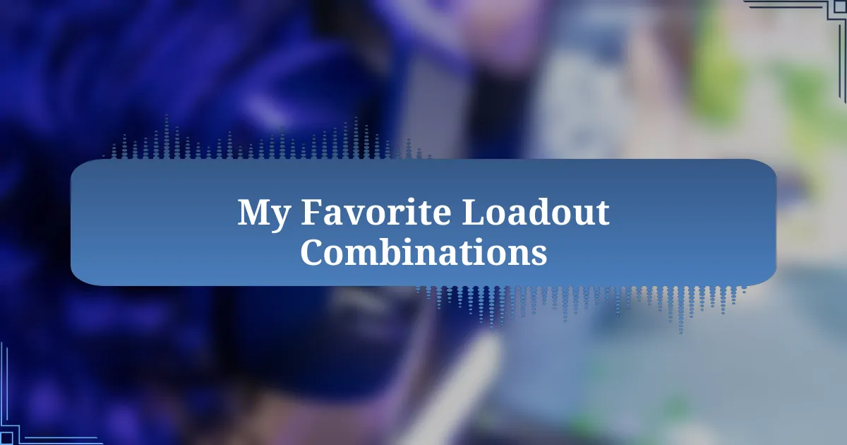 My Favorite Loadout Combinations