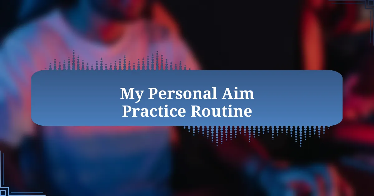 My Personal Aim Practice Routine