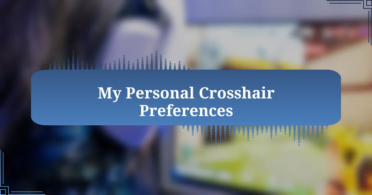 My Personal Crosshair Preferences