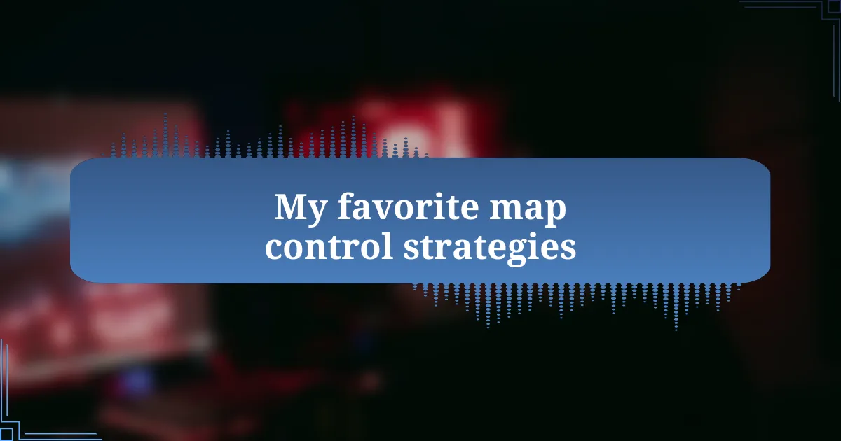 My favorite map control strategies