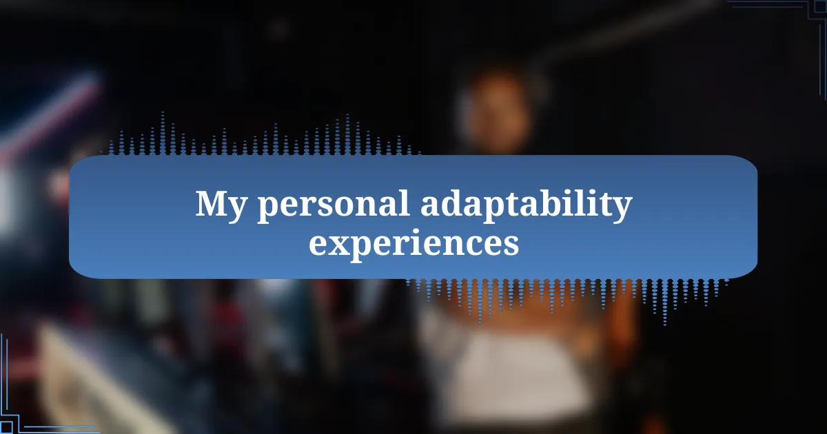 My personal adaptability experiences