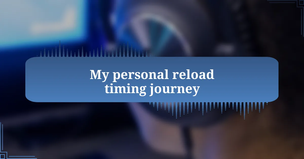 My personal reload timing journey