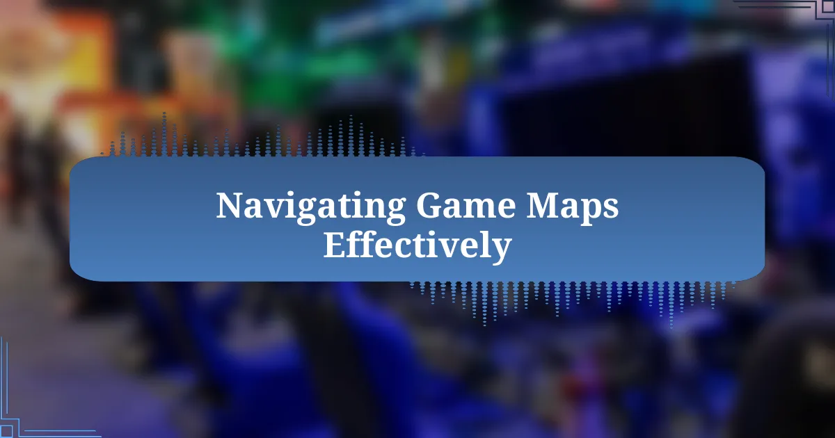 Navigating Game Maps Effectively