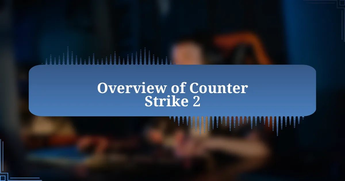 Overview of Counter Strike 2