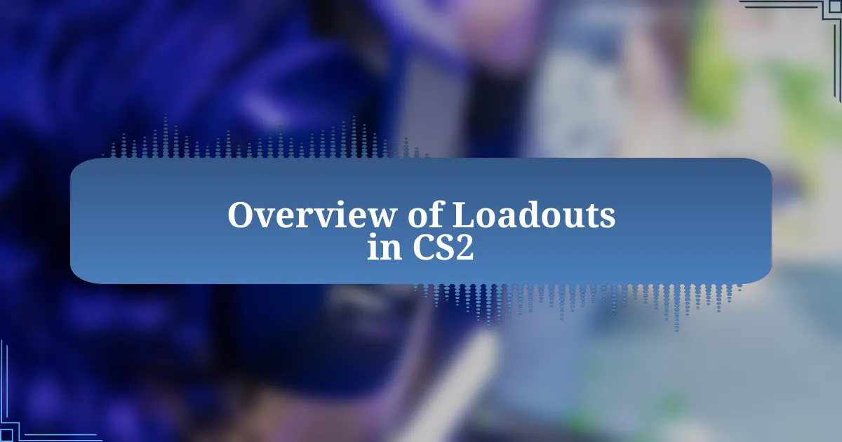 Overview of Loadouts in CS2