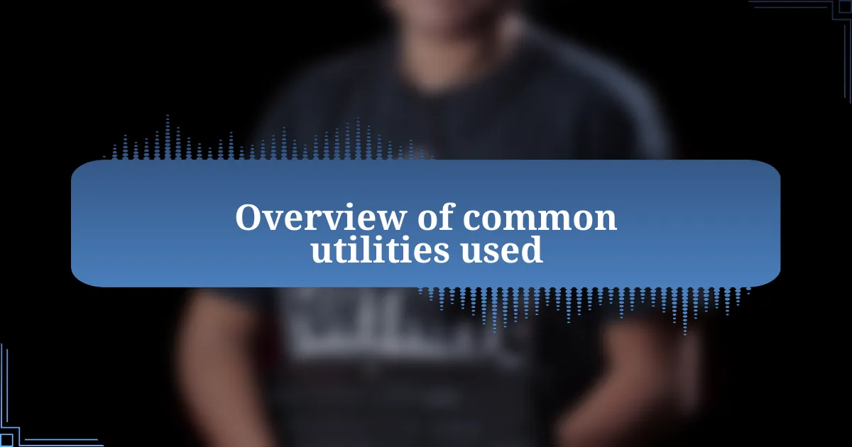 Overview of common utilities used