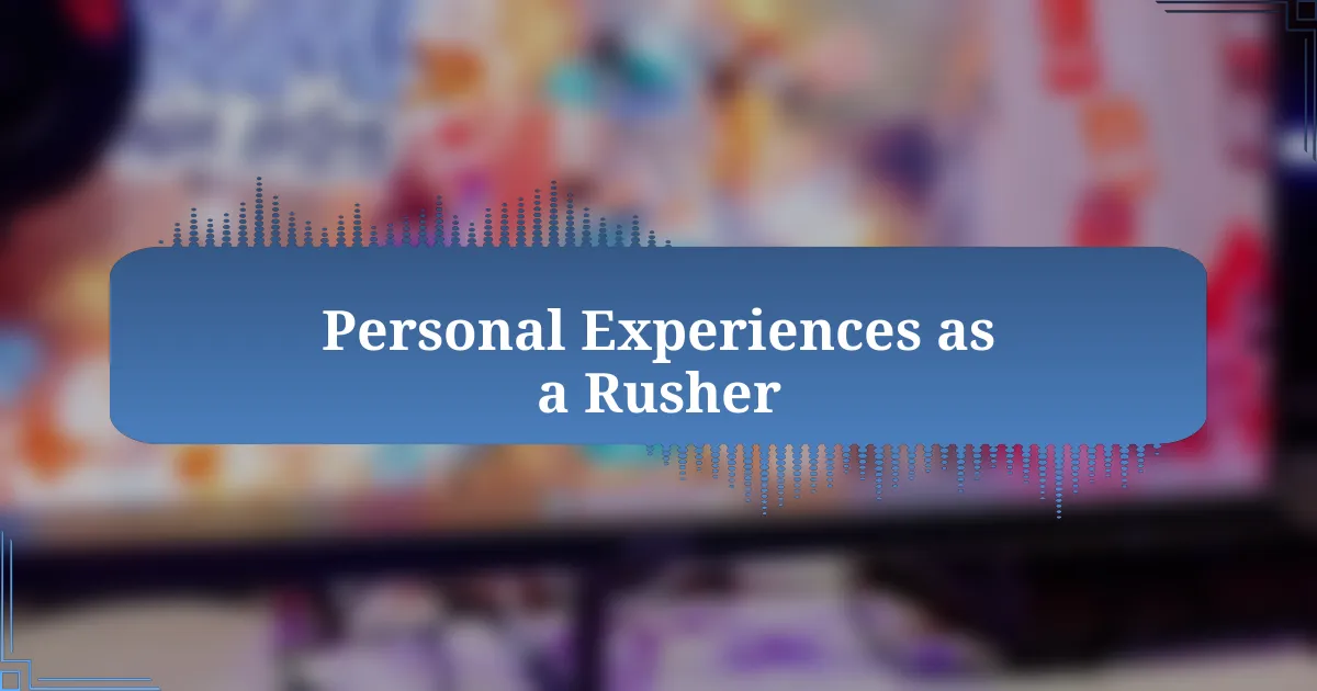 Personal Experiences as a Rusher