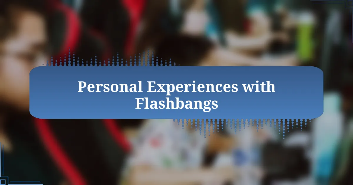 Personal Experiences with Flashbangs