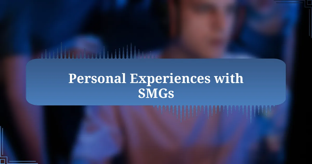 Personal Experiences with SMGs
