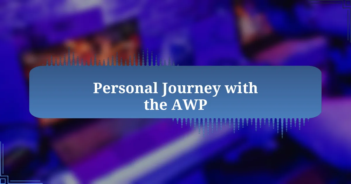 Personal Journey with the AWP