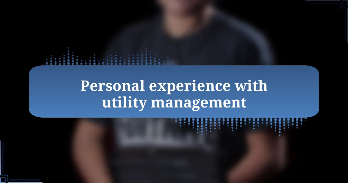 Personal experience with utility management