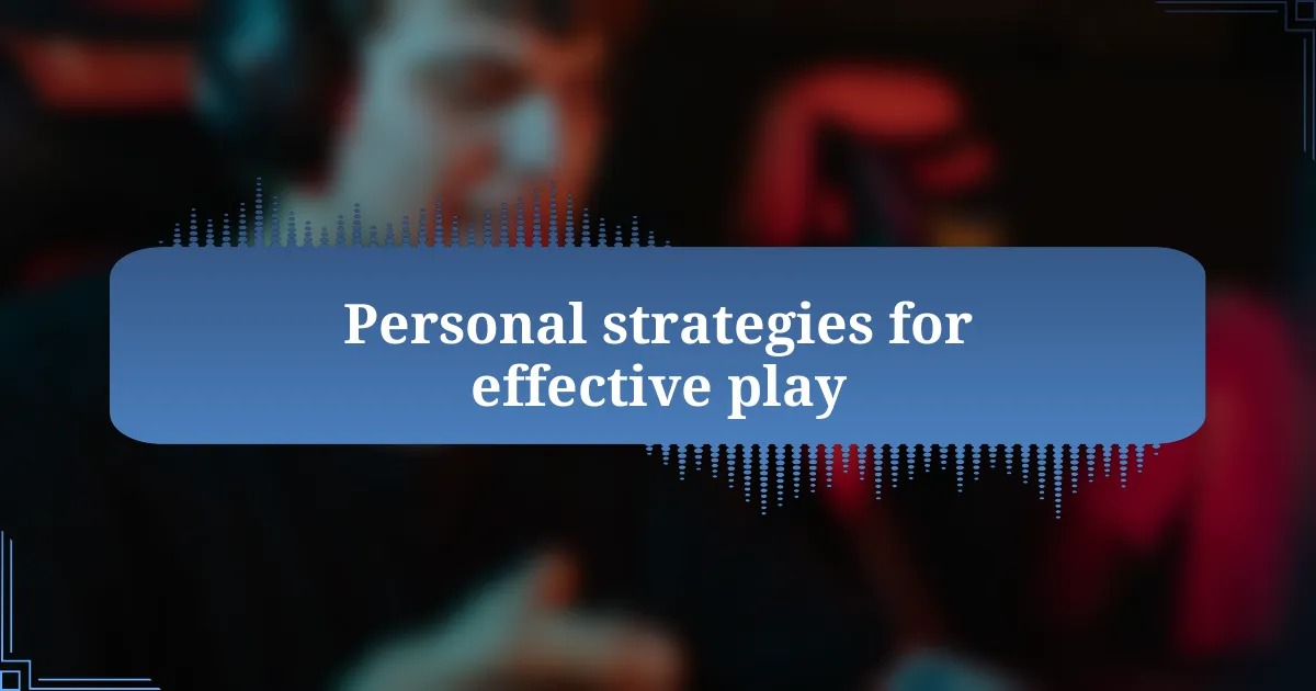 Personal strategies for effective play