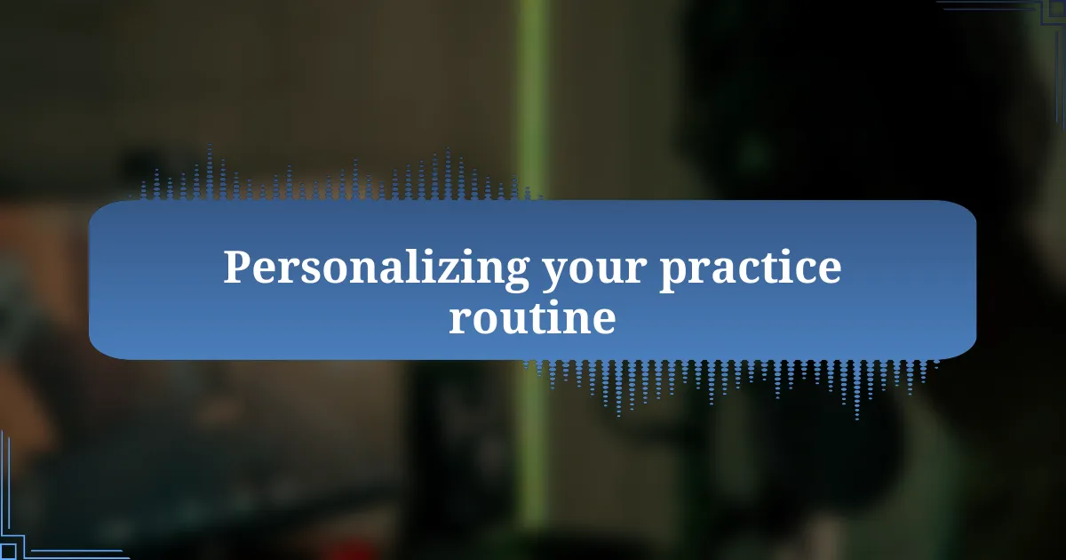 Personalizing your practice routine