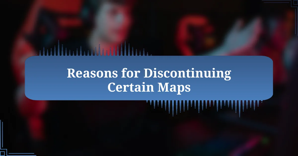 Reasons for Discontinuing Certain Maps