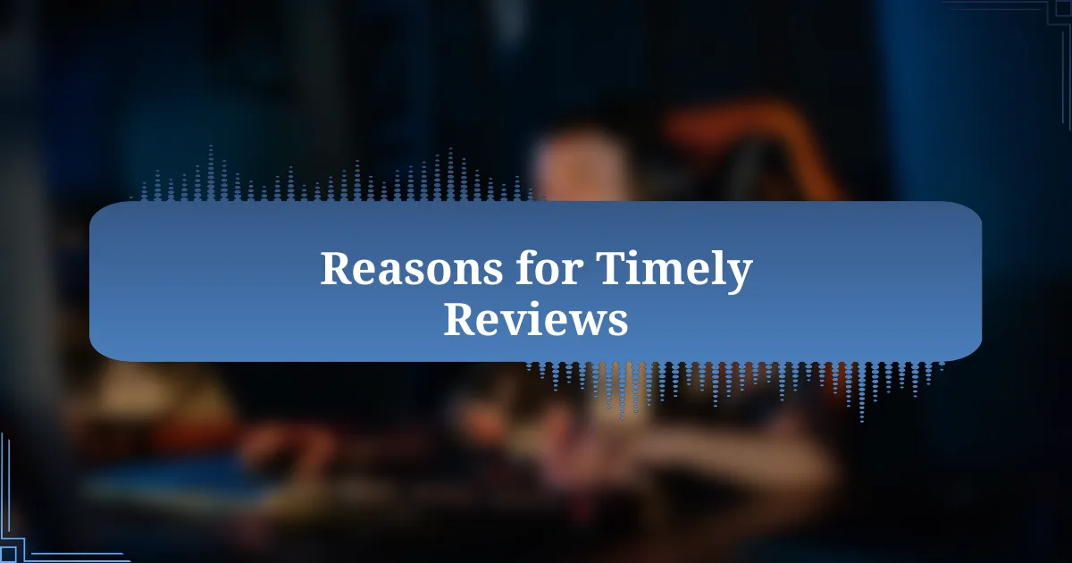 Reasons for Timely Reviews