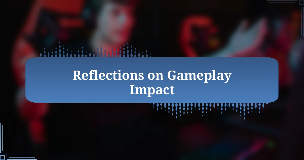 Reflections on Gameplay Impact