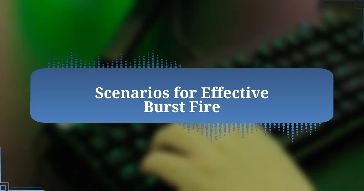 Scenarios for Effective Burst Fire