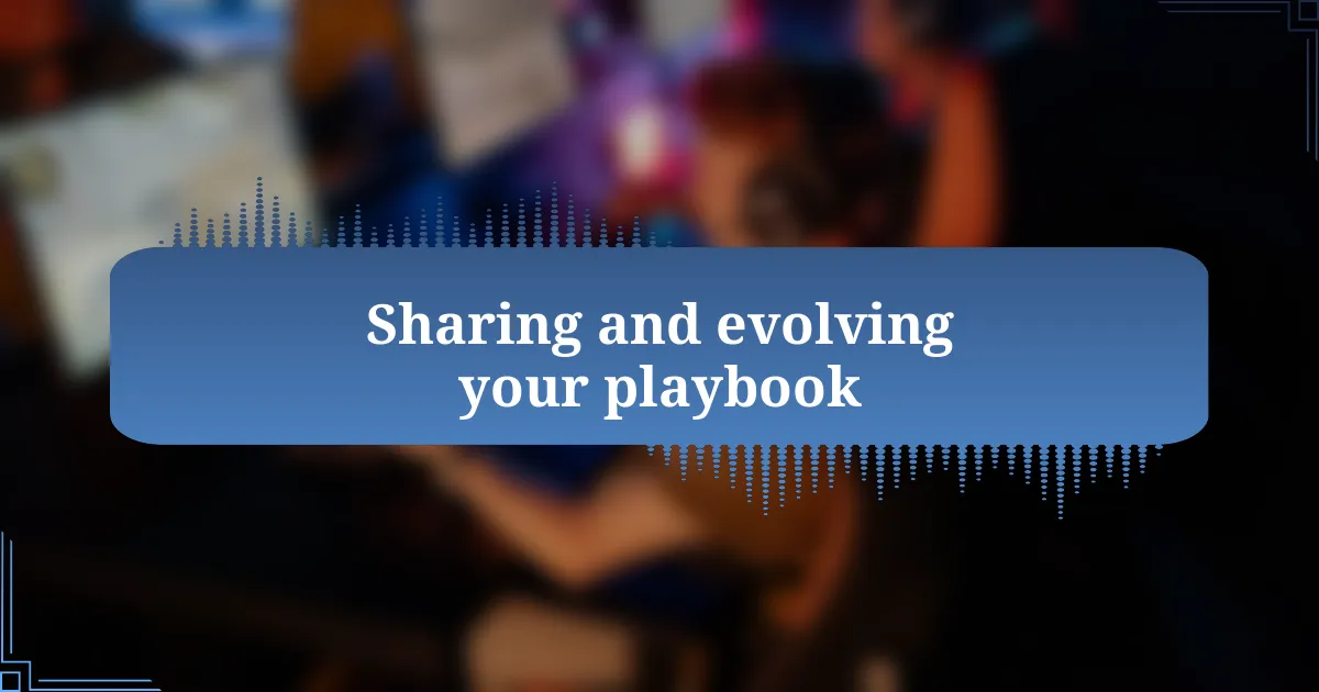 Sharing and evolving your playbook