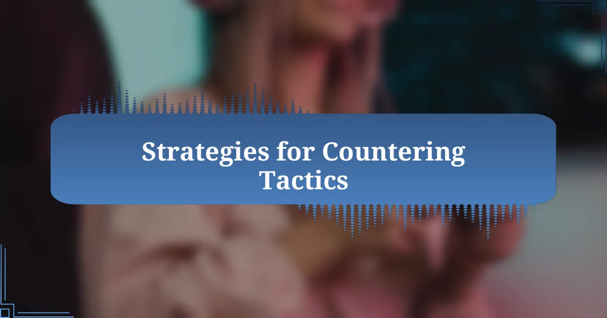 Strategies for Countering Tactics