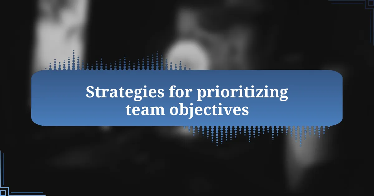 Strategies for prioritizing team objectives