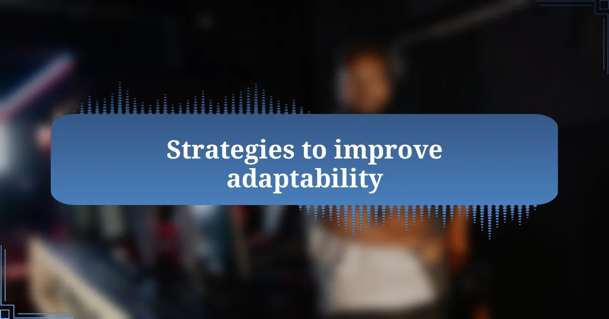 Strategies to improve adaptability