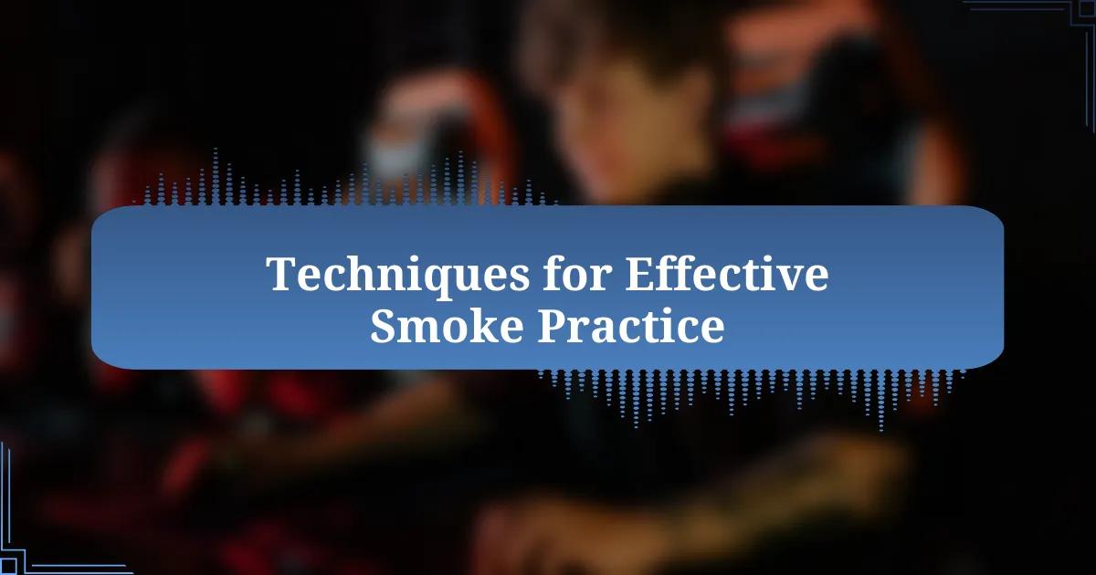 Techniques for Effective Smoke Practice