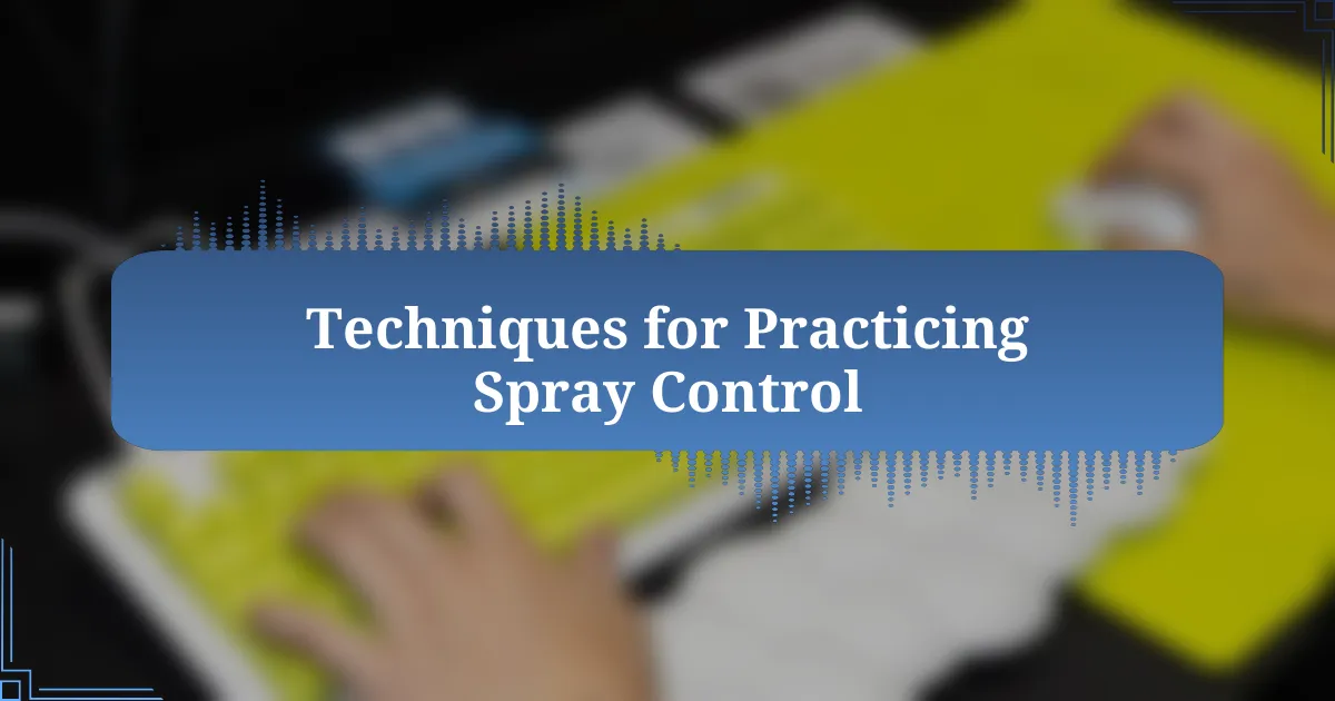 Techniques for Practicing Spray Control