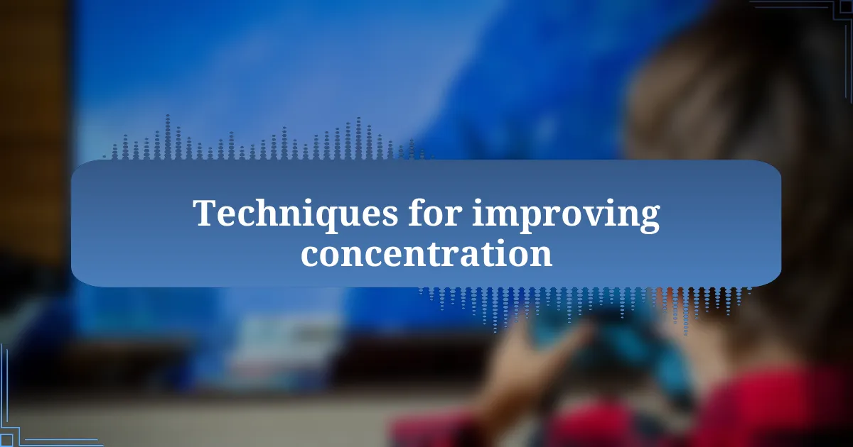 Techniques for improving concentration