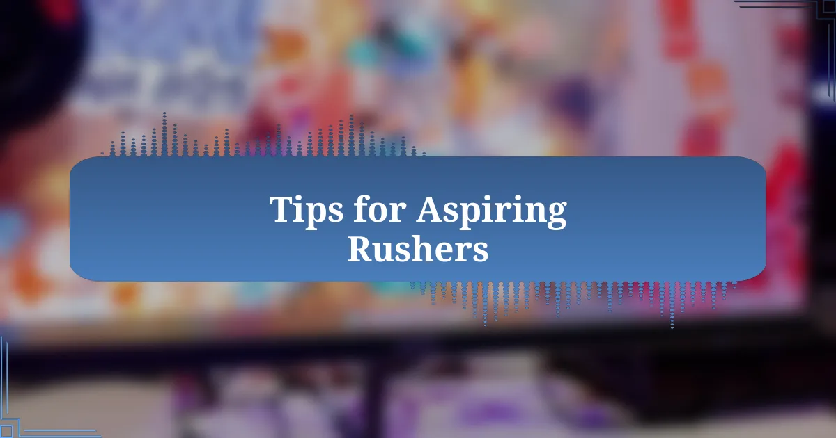 Tips for Aspiring Rushers