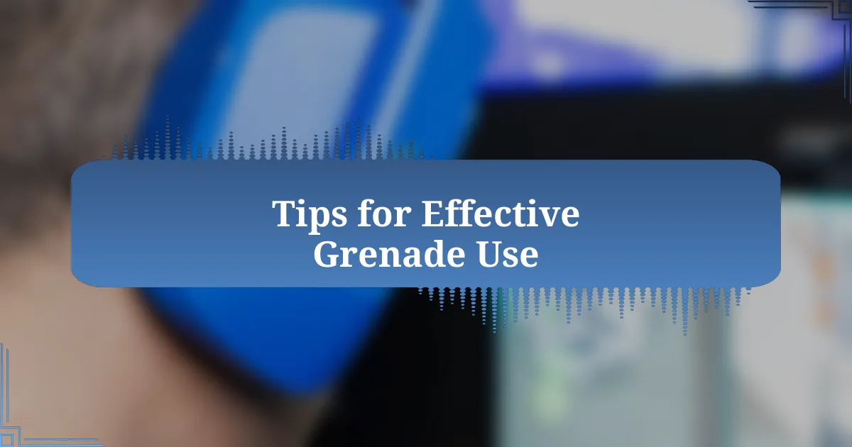 Tips for Effective Grenade Use