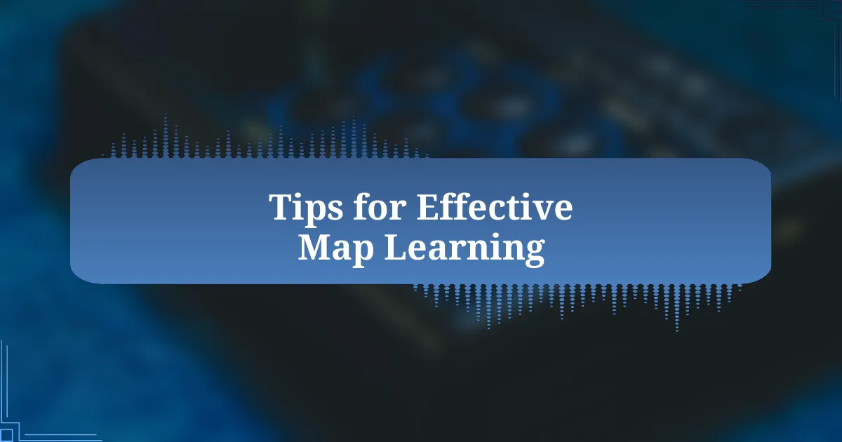 Tips for Effective Map Learning