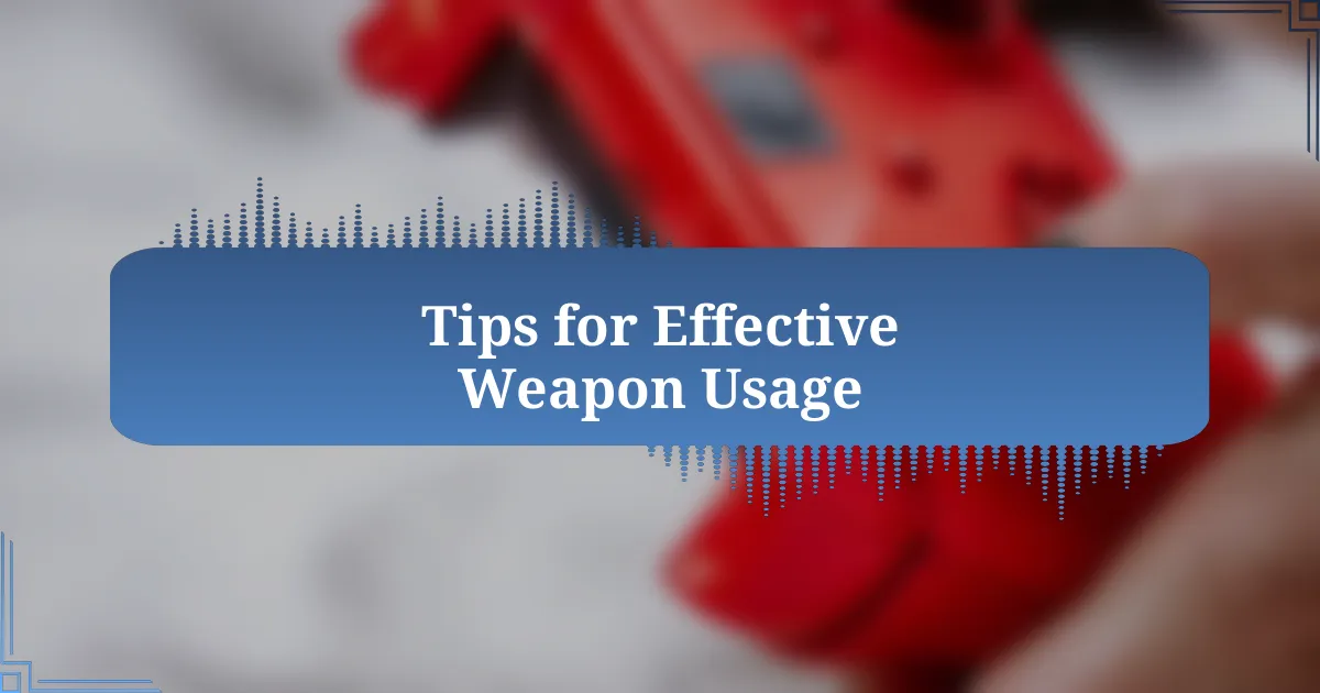 Tips for Effective Weapon Usage