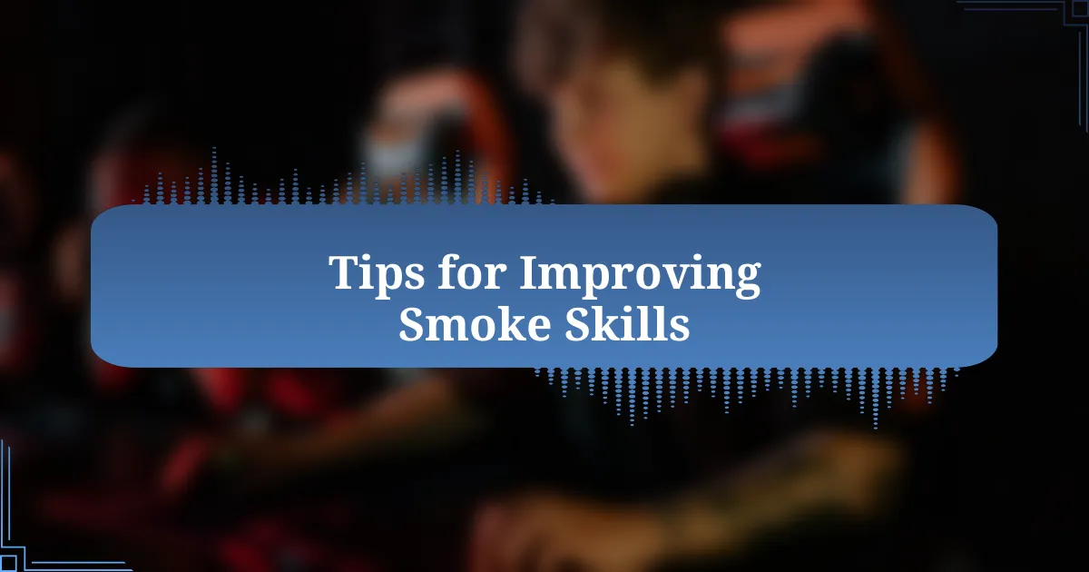 Tips for Improving Smoke Skills