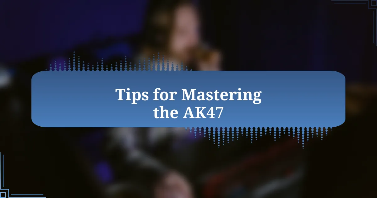 Tips for Mastering the AK47
