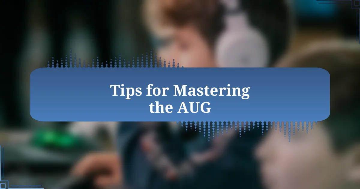 Tips for Mastering the AUG