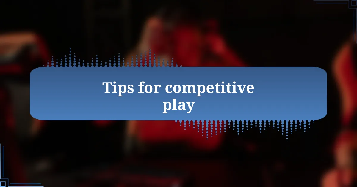 Tips for competitive play