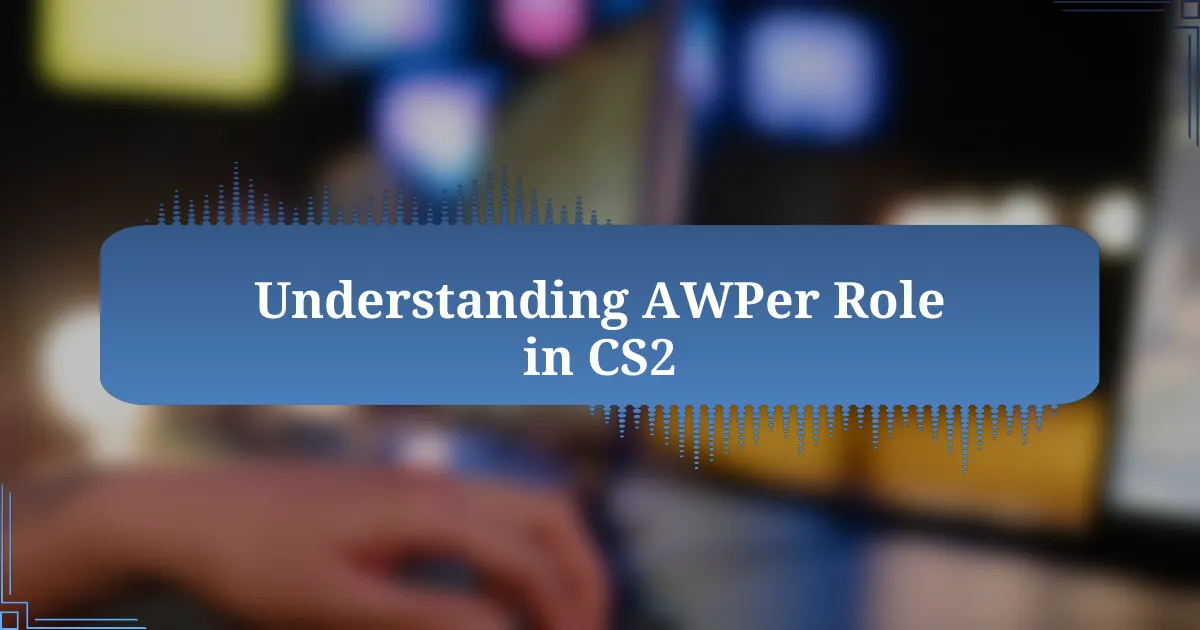 Understanding AWPer Role in CS2