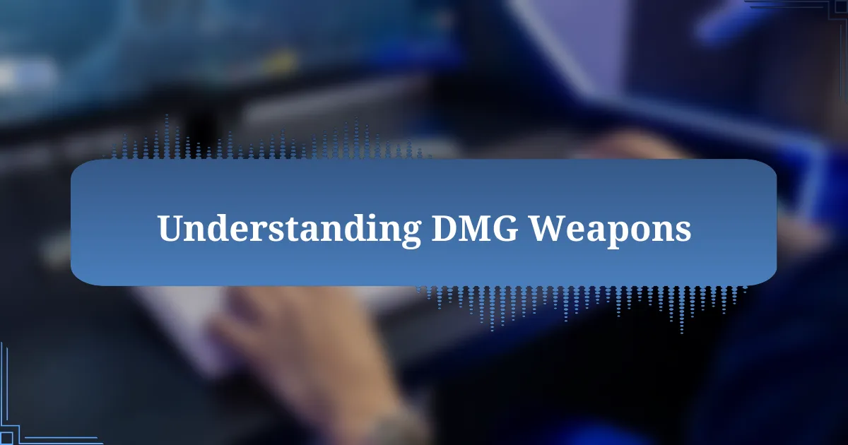 Understanding DMG Weapons