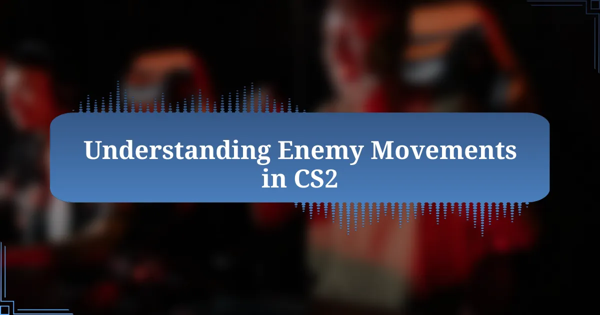 Understanding Enemy Movements in CS2